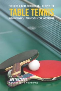 portada The Best Muscle Building Meal Recipes for Table Tennis: High Protein Meals to Make You Faster and Stronger