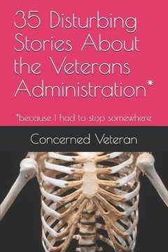 portada 35 Disturbing Stories About the Veterans Administration*: *because I had to stop somewhere (en Inglés)