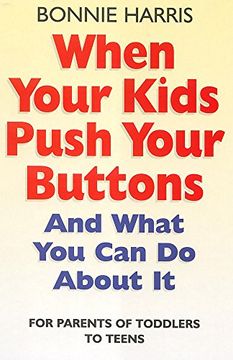 portada When Your Kids Push Your Buttons: And what you can do about it