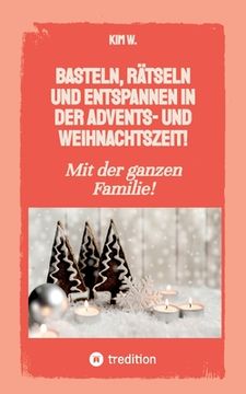 portada Basteln, rätseln und entspannen in der Advents- und Weihnachtszeit!: Bastelbuch und Quizbuch für die ganze Familie! (en Alemán)