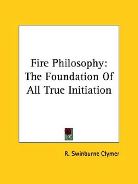 portada fire philosophy: the foundation of all true initiation (en Inglés)