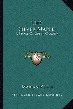 portada the silver maple: a story of upper canada (en Inglés)