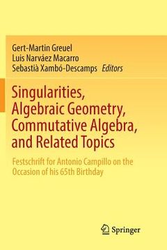 portada Singularities, Algebraic Geometry, Commutative Algebra, and Related Topics: Festschrift for Antonio Campillo on the Occasion of His 65th Birthday