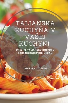 portada Talianska kuchyňa v vasej kuchyni: Prezite taliansku kultúru prostredníctvom jedál