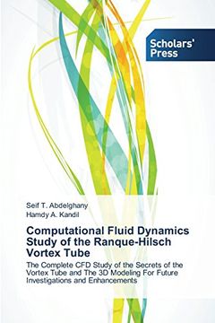 portada Computational Fluid Dynamics Study of the Ranque-Hilsch Vortex Tube: The Complete CFD Study of the Secrets of the Vortex Tube and The 3D Modeling For Future Investigations and Enhancements