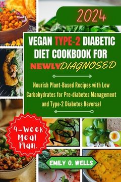 portada Vegan Type 2 Diabetic Diet Cookbook for Newly Diagnosed: Nourish Plant-Based Recipes with Low Carbohydrates for Pre-diabetes Management and Type-2 Dia