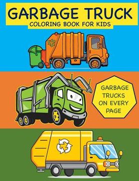 portada Garbage Truck Coloring Book for Kids Garbage Trucks on Every Page: Coloring Book for Toddlers, Preschool, Kindergarten (en Inglés)