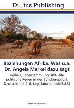 portada Beziehungen Afrika. Was u.a. Dr. Angela Merkel dazu sagt: Reihe Quellensammlung: Aktuelle politische Reden in der Bundesrepublik Deutschland. (16. Legislaturperiode/Bd.3)