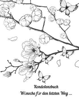 portada Kondolenzbuch: Gedenkbuch Wünsche für den letzten Weg / Abschied nehmen, Trauerbuch, Erinnerung, Beerdigung oder Trauerfeier und Beis (en Alemán)