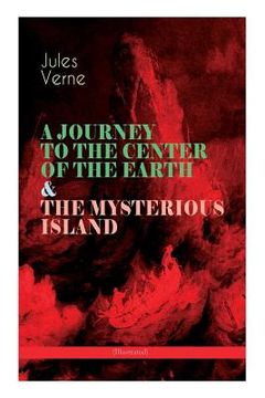 portada A JOURNEY TO THE CENTER OF THE EARTH & THE MYSTERIOUS ISLAND (Illustrated): Lost World Classics - A Thrilling Saga of Wondrous Adventure, Mystery and 