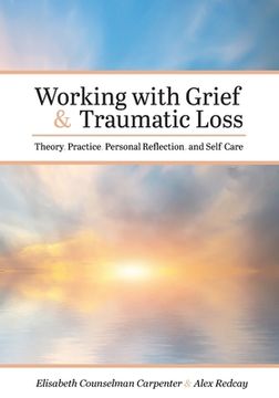 portada Working with Grief and Traumatic Loss: Theory, Practice, Personal Reflection, and Self-Care (en Inglés)