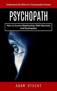 portada Psychopath: Understand the Mind of a Psychopathic Person (How to Survive Relationships With Narcissists and Psychopaths) (en Inglés)