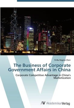 portada The Business of Corporate Government Affairs in China: Corporate Competitive Advantage in China's Marketization