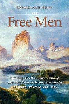 portada free men: one trapper's personal account of two more years in the american rocky mountain fur trade 1824-1826