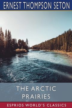 portada The Arctic Prairies (Esprios Classics) (en Inglés)
