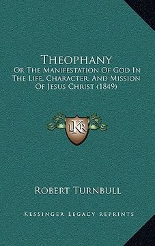 portada theophany: or the manifestation of god in the life, character, and mission of jesus christ (1849) (en Inglés)