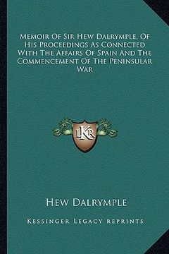 portada memoir of sir hew dalrymple, of his proceedings as connected with the affairs of spain and the commencement of the peninsular war (en Inglés)