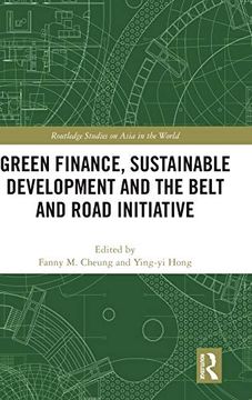 portada Green Finance, Sustainable Development and the Belt and Road Initiative (Routledge Studies on Asia in the World) (in English)