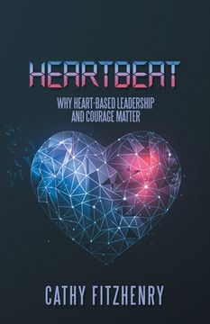 portada Heartbeat: Why Heart-Based Leadership and Courage Matter (en Inglés)