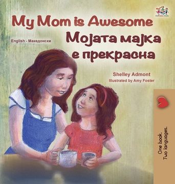 portada My Mom is Awesome (English Macedonian Bilingual Children's Book)