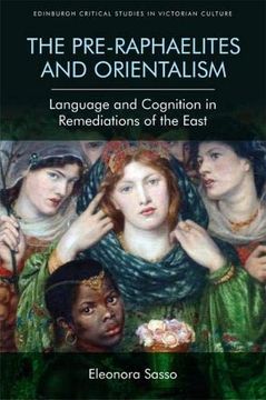 portada The Pre-Raphaelites and Orientalism: Language and Cognition in Remediations of the East (Edinburgh Critical Studies in Victorian Culture) (in English)