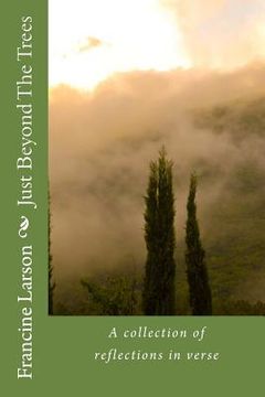 portada Just Beyond The Trees: A collection of reflections in verse (en Inglés)