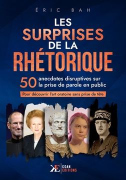 portada Les Surprises de la Rhétorique: 50 anecdotes disruptives sur la prise de parole en public pour découvrir l'art oratoire sans prise de tête (en Francés)