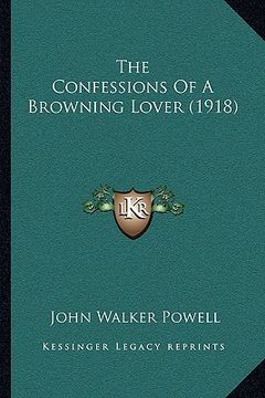 portada the confessions of a browning lover (1918) (en Inglés)