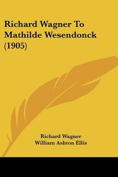 portada richard wagner to mathilde wesendonck (1905) (en Inglés)