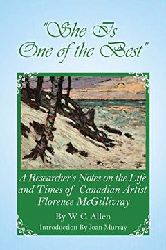 portada She is one of the Best: A Researcher's Notes on the Life and Times of Canadian Artist Florence Mcgillivray (in English)