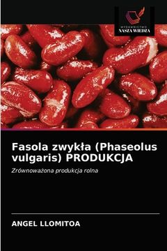 portada Fasola zwykla (Phaseolus vulgaris) PRODUKCJA (en Polaco)