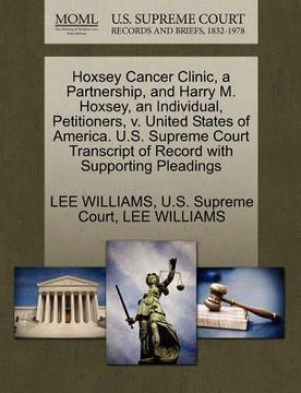 portada hoxsey cancer clinic, a partnership, and harry m. hoxsey, an individual, petitioners, v. united states of america. u.s. supreme court transcript of re (in English)