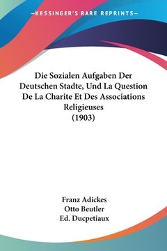 portada Die Sozialen Aufgaben Der Deutschen Stadte, Und La Question De La Charite Et Des Associations Religieuses (1903) (en Alemán)