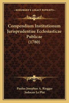 portada Compendium Institutionum Jurisprudentiae Ecclesiasticae Publicae (1780) (in Latin)