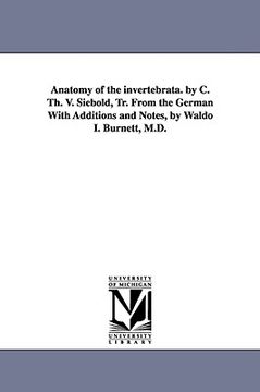 portada anatomy of the invertebrata. by c. th. v. siebold, tr. from the german with additions and notes, by waldo i. burnett, m.d. (in English)
