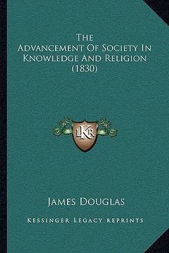 portada the advancement of society in knowledge and religion (1830) the advancement of society in knowledge and religion (1830) (in English)