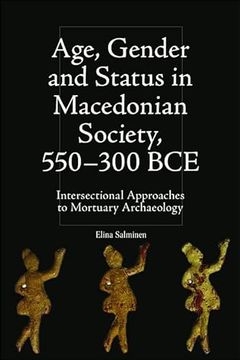 portada Age, Gender and Status in Macedonian Society, 550-300 Bce: Intersectional Approaches to Mortuary Archaeology (Intersectionality in Classical Antiquity) (in English)