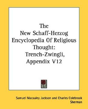 portada the new schaff-herzog encyclopedia of religious thought: trench-zwingli, appendix v12