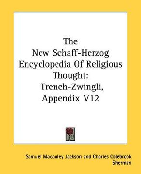 portada the new schaff-herzog encyclopedia of religious thought: trench-zwingli, appendix v12 (in English)