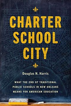 portada Charter School City: What the end of Traditional Public Schools in new Orleans Means for American Education 