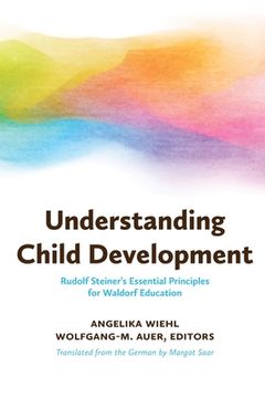 portada Understanding Child Development: Rudolf Steiner's Essential Principles for Waldorf Education (en Inglés)