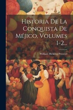 portada Historia de la Conquista de Méjico, Volumes 1-2.