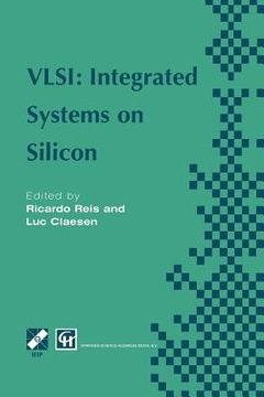 portada Vlsi: Integrated Systems on Silicon: Ifip Tc10 Wg10.5 International Conference on Very Large Scale Integration 26-30 August 1997, Gramado, Rs, Brazil (en Inglés)