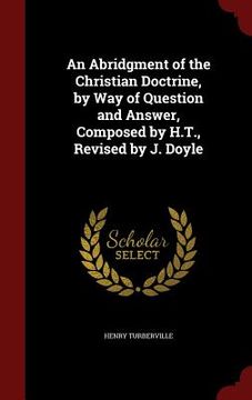 portada An Abridgment of the Christian Doctrine, by Way of Question and Answer, Composed by H.T., Revised by J. Doyle