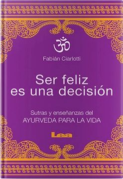 portada Ser Feliz Es Una Decisión: Sutras Y Enseñanzas del Ayurveda Para La Vida (in Spanish)