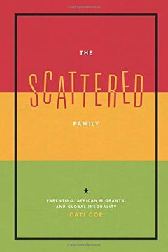 portada The Scattered Family: Parenting, African Migrants, and Global Inequality 