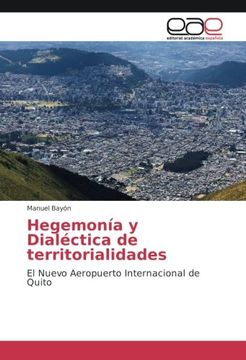 portada Hegemonía y Dialéctica de territorialidades: El Nuevo Aeropuerto Internacional de Quito (Spanish Edition)