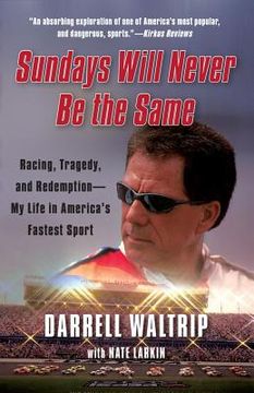 portada sundays will never be the same: racing, tragedy, and redemption: my life in america's fastest sport (en Inglés)