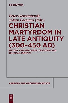 portada Christian Martyrdom in Late Antiquity (300-450 ad) (Arbeiten zur Kirchengeschichte) (en Inglés)