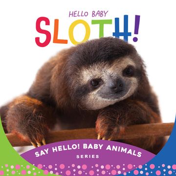 portada Hello Baby Sloth! (Say Hello! Baby Animals) (en Inglés)